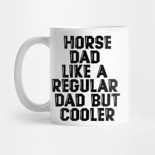 Horse Dad Like A Regular Dad But Cooler Mug